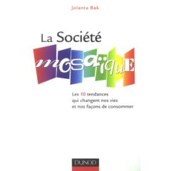 La Soci�t� mosa�que : Les 10 tendances qui changent nos vies et nos fa�ons de consommer
