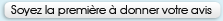 Soyez la premi�re � donner votre avis